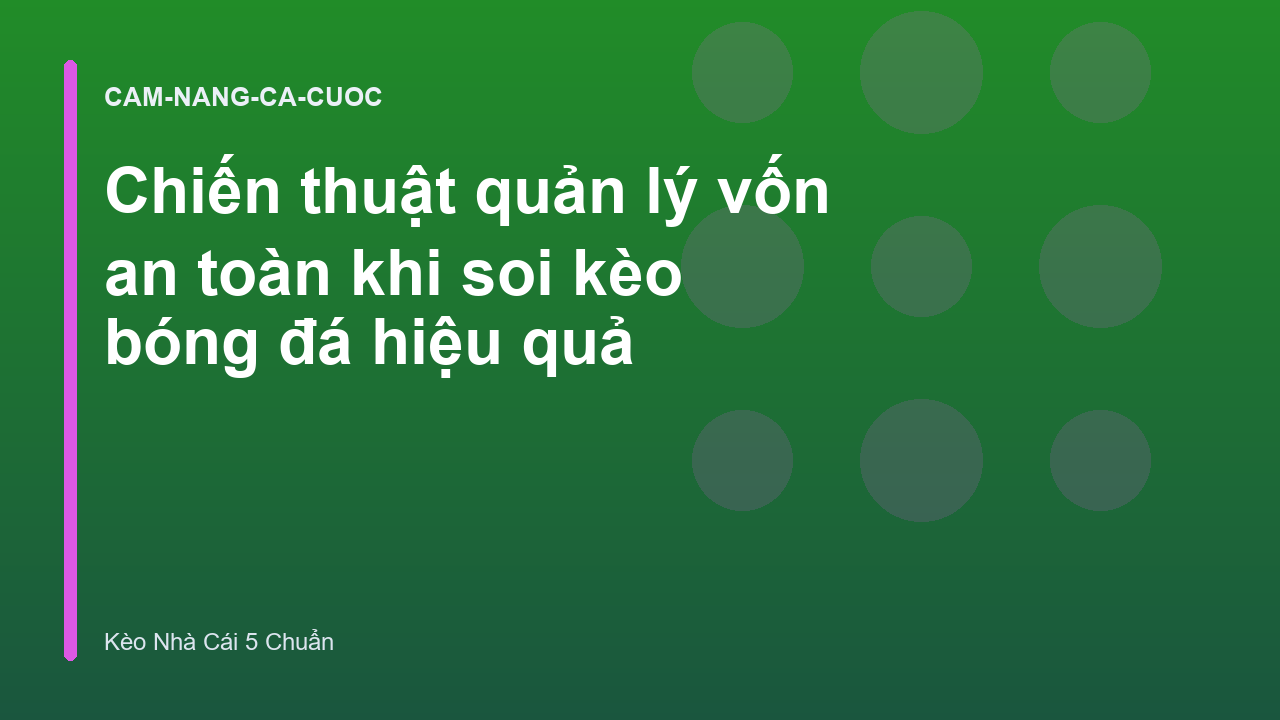 Chiến thuật quản lý vốn an toàn khi soi kèo bóng đá hiệu quả