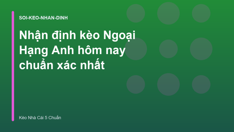 Nhận định kèo Ngoại Hạng Anh hôm nay chuẩn xác nhất