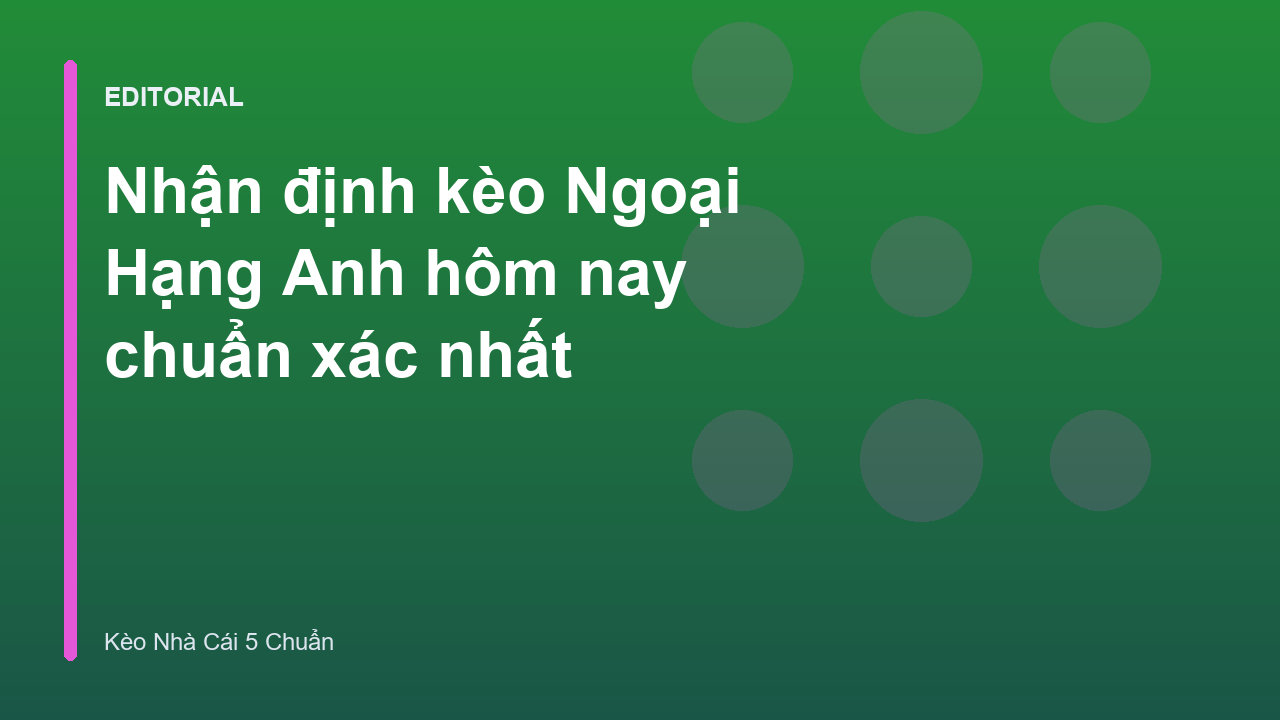 Phân tích nhận định kèo Ngoại Hạng Anh chuyên sâu
